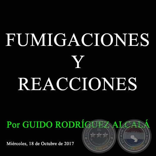 FUMIGACIONES Y REACCIONES - Por GUIDO RODRÍGUEZ ALCALÁ - Miércoles, 18 de Octubre de 2017
